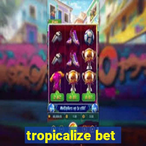 tropicalize bet